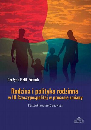 Rodzina i polityka rodzinna w III Rzeczypospolitej w procesie zmiany. Perspektywa porównawcza – ebook
