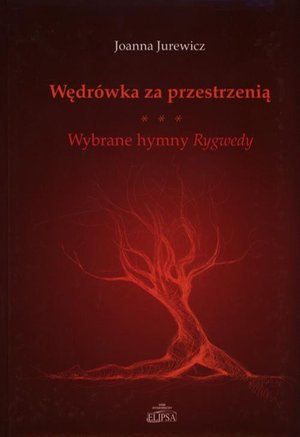 Wędrówka za przestrzenią Wybrane hymny Rygwedy – ebook