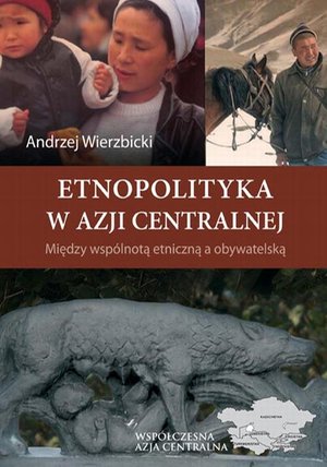 Etnopolityka w Azji Centralnej. Między wspólnotą etniczną a obywatelską – ebook