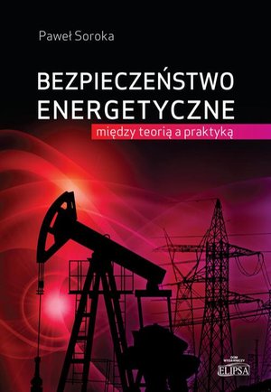 Bezpieczeństwo energetyczne: między teorią a praktyką – ebook