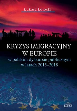 Kryzys imigracyjny w Europie: w polskim dyskursie publicznym w latach 2015-2018 – ebook