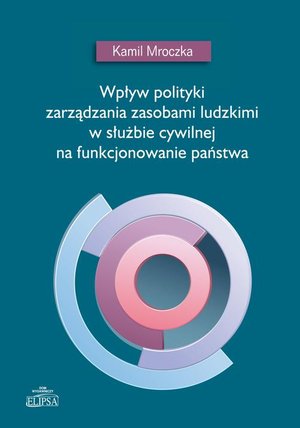 Wpływ polityki zarządzania zasobami ludzkimi w służbie cywilnej na funkcjonowanie państwa – ebook