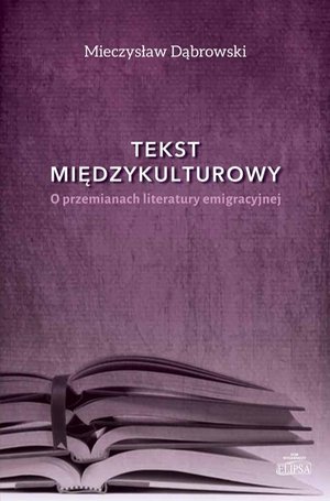 Tekst międzykulturowy: O przemianach literatury emigracyjnej – ebook
