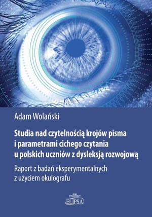 Studia nad czytelnością krojów pisma i parametrami cichego czytania u polskich uczniów z dysleksją – ebook