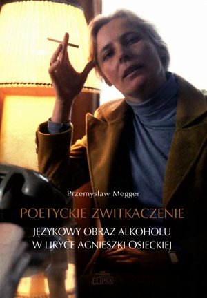 Poetyckie zwitkaczenie Językowy obraz alkoholu w liryce Agnieszki Osieckiej – ebook