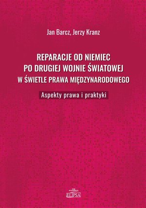 Reparacje od Niemiec po drugiej wojnie światowej w świetle prawa międzynarodowego: Aspekty prawa i praktyki – ebook
