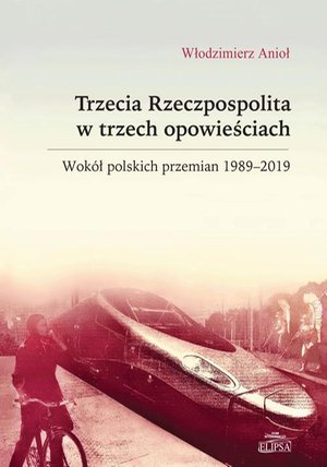 Trzecia Rzeczpospolita w trzech opowieściach. Wokół polskich przemian 1989-2019 – ebook