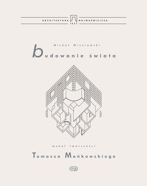 Budowanie świata. Wokół twórczości Tomasza Mańkowskiego – ebook