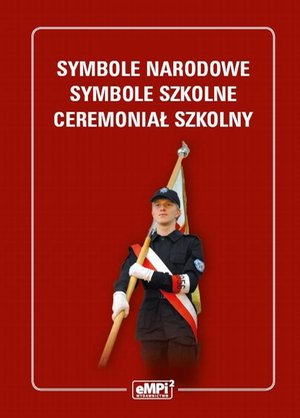 Symbole narodowe - symbole szkolne - ceremoniał szkolny – ebook