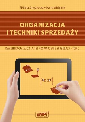 Organizacja i techniki sprzedaży. Kwalifikacja AU.20 (A.18) Prowadzenie sprzedaży, tom 2 - podręcznik – ebook
