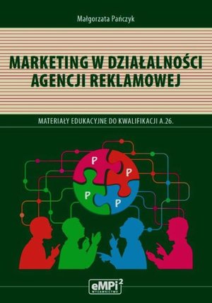 Marketing w działalności agencji reklamowej: Materiały edukacyjne do kwalifikacji AU.29 (A.26) Sprzedaż produktów i usług reklamowych – ebook