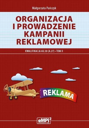 Organizacja i prowadzenie kampanii reklamowej. Kwalifikacja A.27 Tom II: Materiały edukacyjne – ebook