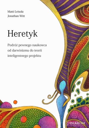 Heretyk: Podróż pewnego naukowca od darwinizmu do teorii inteligentnego projektu – ebook