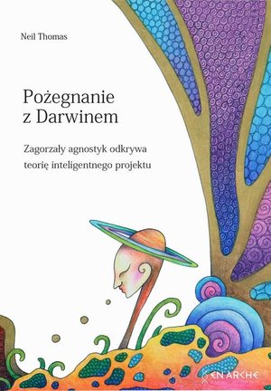 Pożegnanie z Darwinem: Zagorzały agnostyk odkrywa teorię inteligentnego projektu – ebook