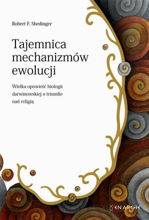 Tajemnica mechanizmów ewolucji: Wielka opowieść biologii darwinowskiej o triumfie nad religią – ebook
