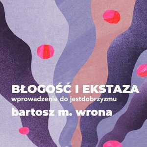 Błogość i ekstaza. Wprowadzenie do jestdobrzyzmu – audiobook