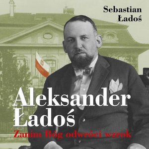 Aleksander Ładoś. Zanim Bóg odwróci wzrok – audiobook
