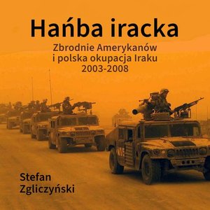 Hańba iracka: Zbrodnie Amerykanów i polska okupacja Iraku 2003-2008 – audiobook