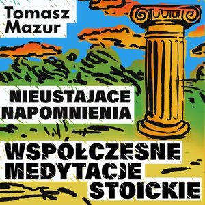 Nieustające napomnienia. Współczesne medytacje stoickie – audiobook
