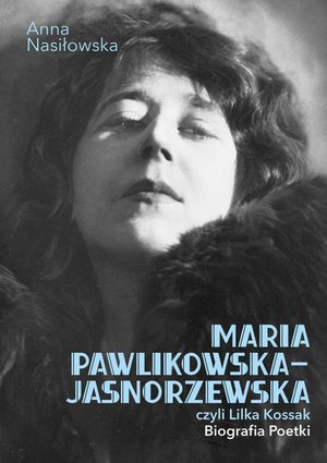 Maria Pawlikowska-Jasnorzewska, czyli Lilka Kossak. Biografia poetki – ebook