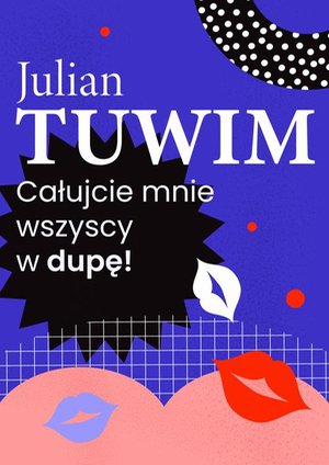 Wiersz, w którym autor grzecznie, ale stanowczo uprasza liczne zastępy bliźnich, aby go w dupę pocałowali – ebook
