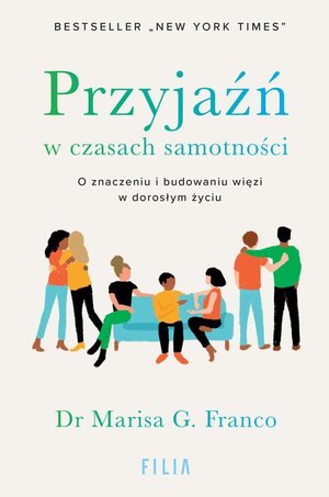 Przyjaźń w czasach samotności: O znaczeniu i budowaniu więzi w dorosłym życiu – ebook