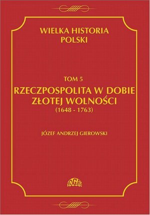 Wielka historia Polski Tom 5 Rzeczpospolita w dobie złotej wolności (1648-1763) – ebook