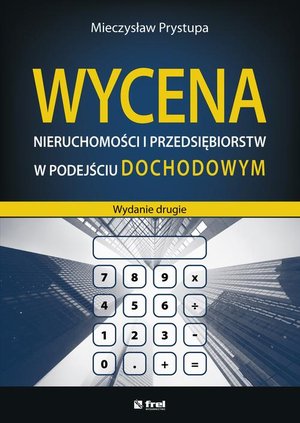 Wycena nieruchomości i przedsiębiorstw w podejściu dochodowym (wydanie drugie) – ebook