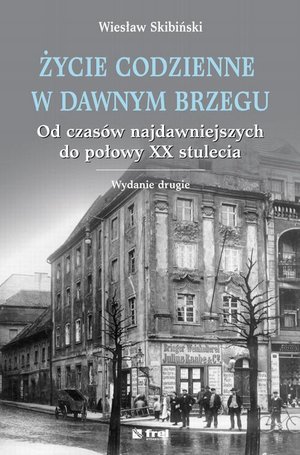 Życie codzienne w dawnym Brzegu. Od czasów najdawniejszych do połowy XX stulecia – ebook