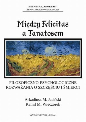 Między Felicitas a Tanatosem. Filozoficzno-psychologiczne rozważania o szczęściu i śmierci – ebook