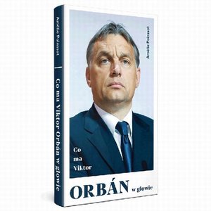 Co ma Viktor Orbán w głowie – ebook