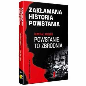 Zakłamana historia powstania I Generał Anders: Powstanie to zbrodnia - wydanie poszerzone – ebook