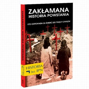 Zakłamana historia powstania Tom I - Kto Odpowiada Za Śmierć 200 Tysięcy Cywilów – ebook