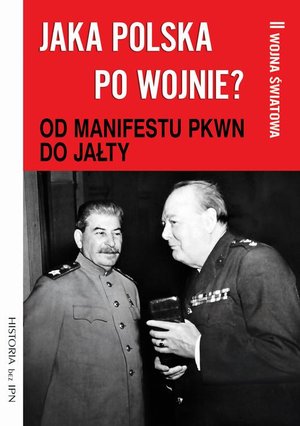 Jaka Polska po wojnie? Tom II OD MANIFESTU PKWN DO JAŁTY – ebook