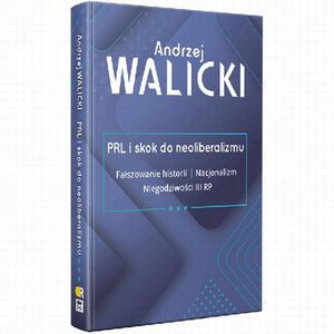 PRL i skok do neoliberalizmu III FAŁSZOWANIE HISTORII | NACJONALIZM | NIEGODZIWOŚCI III RP – ebook