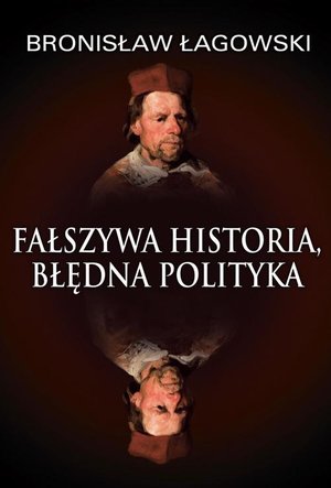 Fałszywa historia, błędna polityka – ebook