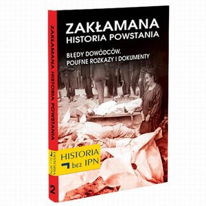 Zakłamana historia powstania Tom II - Błędy Dowódców. Poufne Rozkazy i Dokumenty – ebook