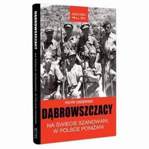 Dąbrowszczacy - Na świecie szanowani, w Polsce poniżani – ebook