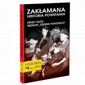 Zakłamana historia powstania Tom III - Obłęd i Głód. Nieznany „Dziennik Powstańczy” – ebook