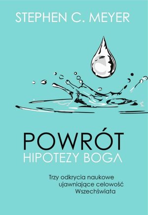 Powrót hipotezy Boga. Trzy odkrycia naukowe ujawniające celowość Wszechświata – ebook