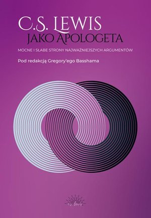 C.S. Lewis jako apologeta: Mocne i słabe strony najważniejszych argumentów – ebook
