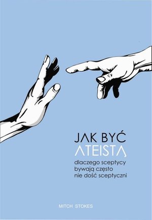 Jak być ateistą. Dlaczego sceptycy bywają często nie dość sceptyczni – ebook