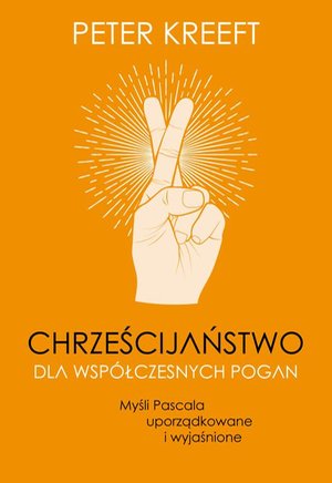 Chrześcijaństwo dla współczesnych pogan. Myśli Pascala uporządkowane i wyjaśnione – ebook