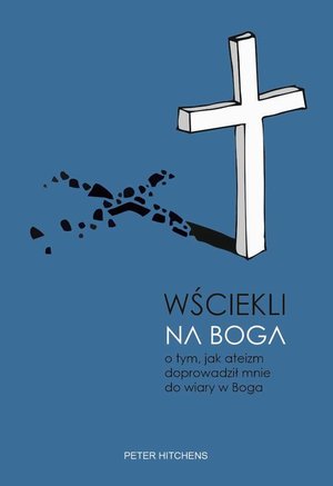 Wściekli na Boga. O tym, jak ateizm doprowadził mnie do wiary w Boga – ebook