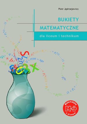 Bukiety matematyczne dla liceum i technikum – ebook