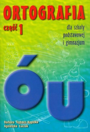 Ortografia dla szkoły podstawowej i gimnazjum część 1 Pisownia wyrazów z ó i u – ebook