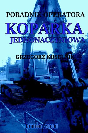 Poradnik operatora Koparka jednonaczyniowa – ebook