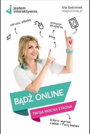 Bądź Online. Twoja mocna strona WWW, która wyrazi Ciebie i Twój biznes. – ebook