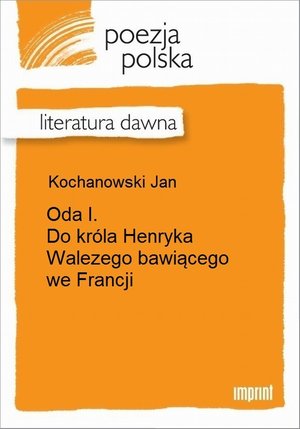 Oda I. Do króla Henryka Walezego bawiącego we Francji – ebook