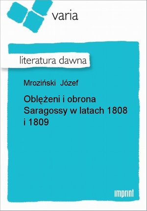 Oblężeni i obrona Saragossy w latach 1808 i 1809 – ebook